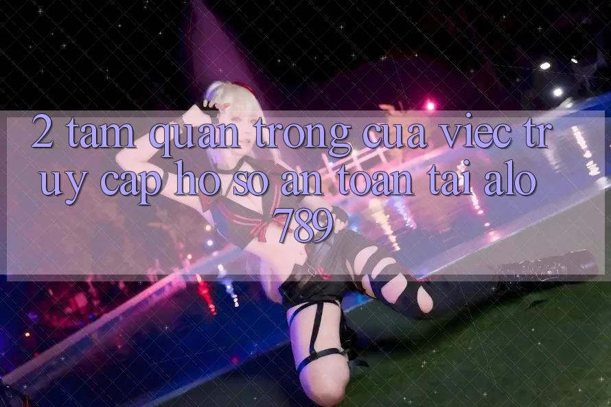 2. Tầm Quan Trọng Của Việc “Truy cập hồ sơ An Toàn” Tại Alo789 2. Tầm Quan Trọng Của Việc “Truy cập hồ sơ An Toàn” Tại Alo789