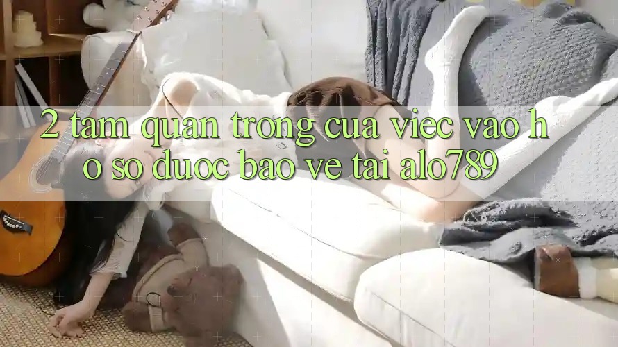 2. Tầm Quan Trọng Của Việc “Vào hồ sơ Được bảo vệ” Tại Alo789 2. Tầm Quan Trọng Của Việc “Vào hồ sơ Được bảo vệ” Tại Alo789