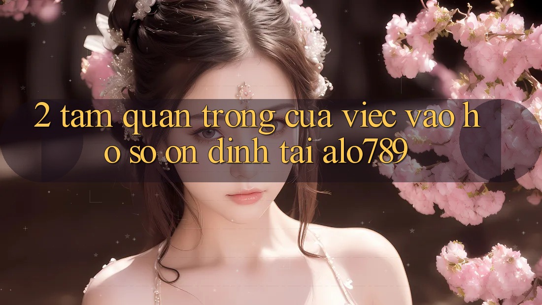 2. Tầm Quan Trọng Của Việc “Vào hồ sơ Ổn định” Tại Alo789 2. Tầm Quan Trọng Của Việc “Vào hồ sơ Ổn định” Tại Alo789