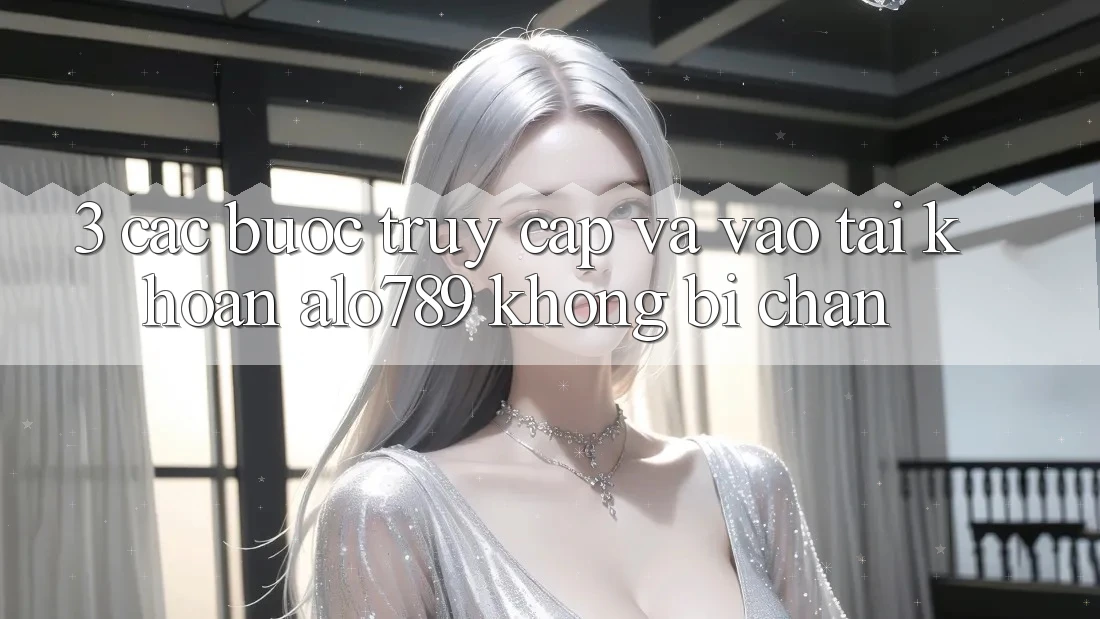 3. Các bước Truy Cập Và Vào tài khoản Alo789 Không Bị Chặn 3. Các bước Truy Cập Và Vào tài khoản Alo789 Không Bị Chặn