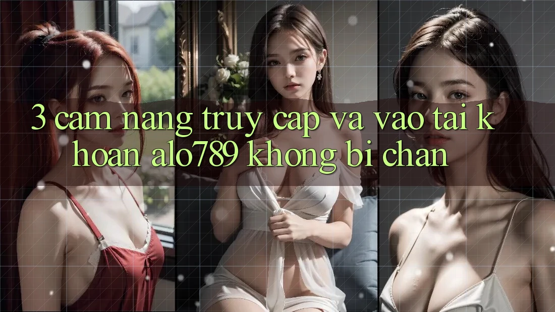 3. Cẩm nang Truy Cập Và Vào tài khoản Alo789 Không Bị Chặn 3. Cẩm nang Truy Cập Và Vào tài khoản Alo789 Không Bị Chặn