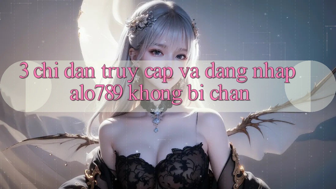 3. Chỉ dẫn Truy Cập Và Đăng Nhập Alo789 Không Bị Chặn 3. Chỉ dẫn Truy Cập Và Đăng Nhập Alo789 Không Bị Chặn