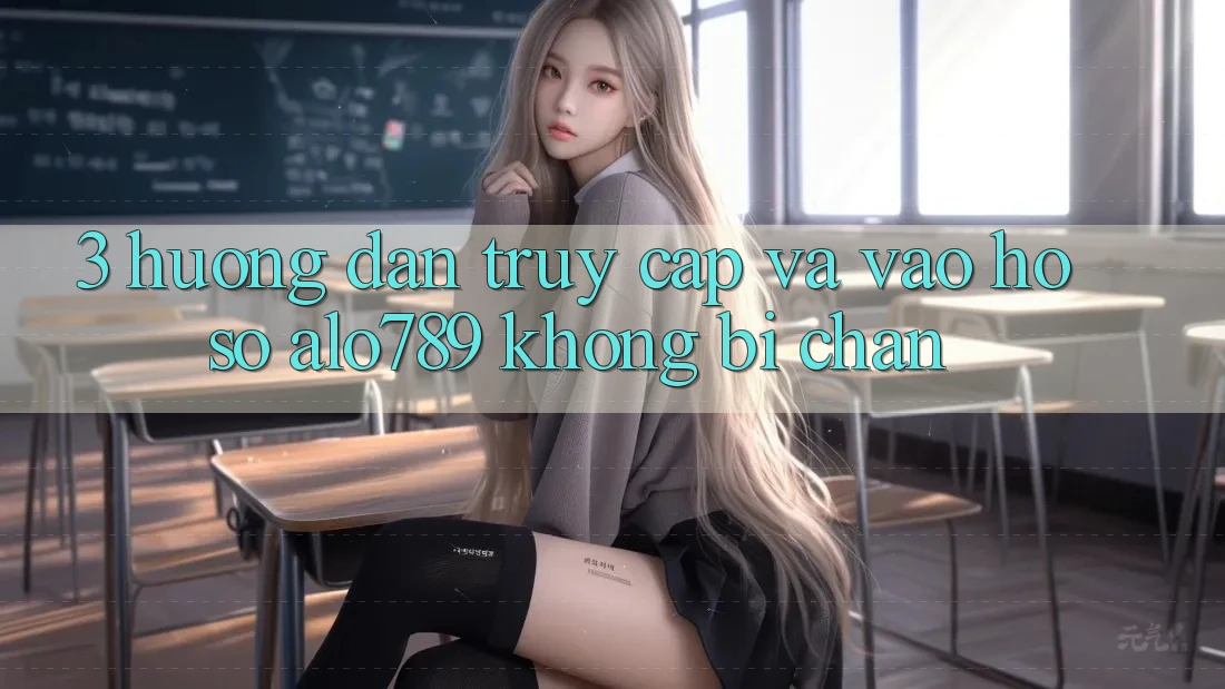 3. Hướng Dẫn Truy Cập Và Vào hồ sơ Alo789 Không Bị Chặn 3. Hướng Dẫn Truy Cập Và Vào hồ sơ Alo789 Không Bị Chặn