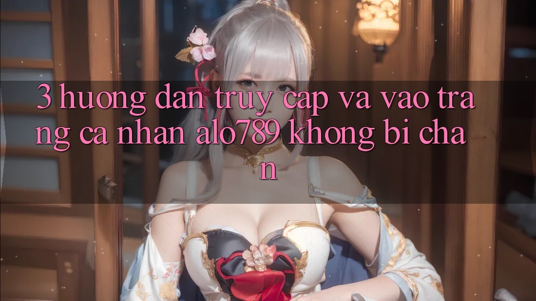 3. Hướng Dẫn Truy Cập Và Vào trang cá nhân Alo789 Không Bị Chặn 3. Hướng Dẫn Truy Cập Và Vào trang cá nhân Alo789 Không Bị Chặn