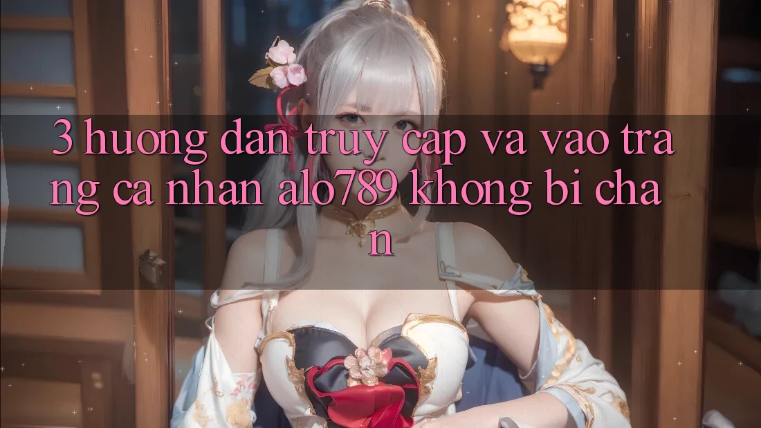 3. Hướng Dẫn Truy Cập Và Vào trang cá nhân Alo789 Không Bị Chặn 3. Hướng Dẫn Truy Cập Và Vào trang cá nhân Alo789 Không Bị Chặn