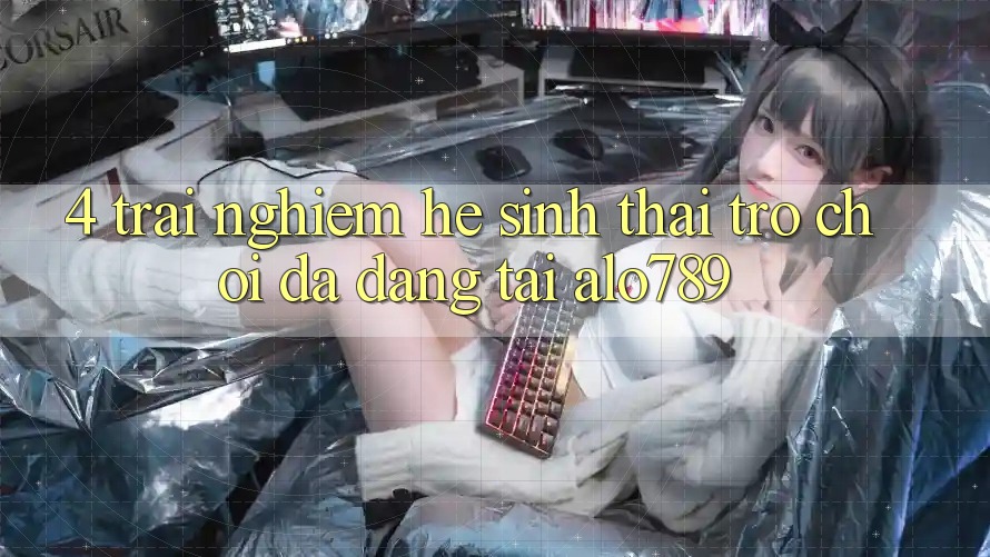 4. Trải nghiệm Hệ Sinh Thái Trò Chơi Đa Dạng Tại Alo789 4. Trải nghiệm Hệ Sinh Thái Trò Chơi Đa Dạng Tại Alo789