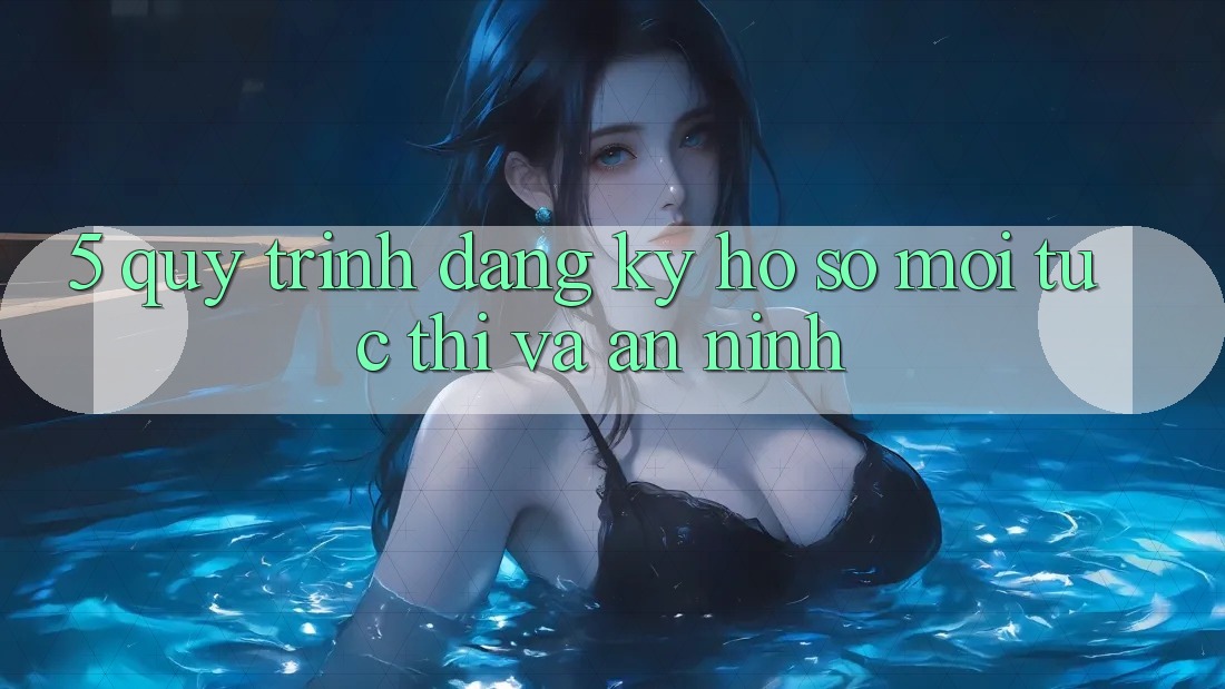 5. Quy Trình Đăng Ký Hồ sơ Mới Tức thì và An ninh 5. Quy Trình Đăng Ký Hồ sơ Mới Tức thì và An ninh