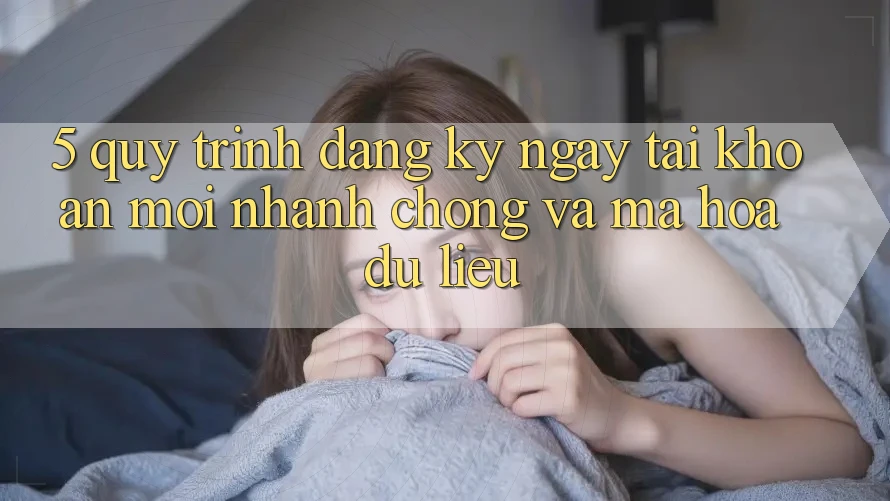 5. Quy Trình Đăng ký ngay Tài Khoản Mới Nhanh Chóng và Mã hóa dữ liệu 5. Quy Trình Đăng ký ngay Tài Khoản Mới Nhanh Chóng và Mã hóa dữ liệu