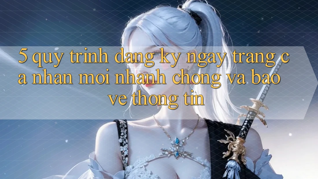 5. Quy Trình Đăng ký ngay Trang cá nhân Mới Nhanh chóng và Bảo vệ thông tin 5. Quy Trình Đăng ký ngay Trang cá nhân Mới Nhanh chóng và Bảo vệ thông tin