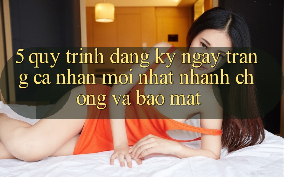 5. Quy Trình Đăng ký ngay Trang cá nhân Mới nhất Nhanh Chóng và Bảo Mật