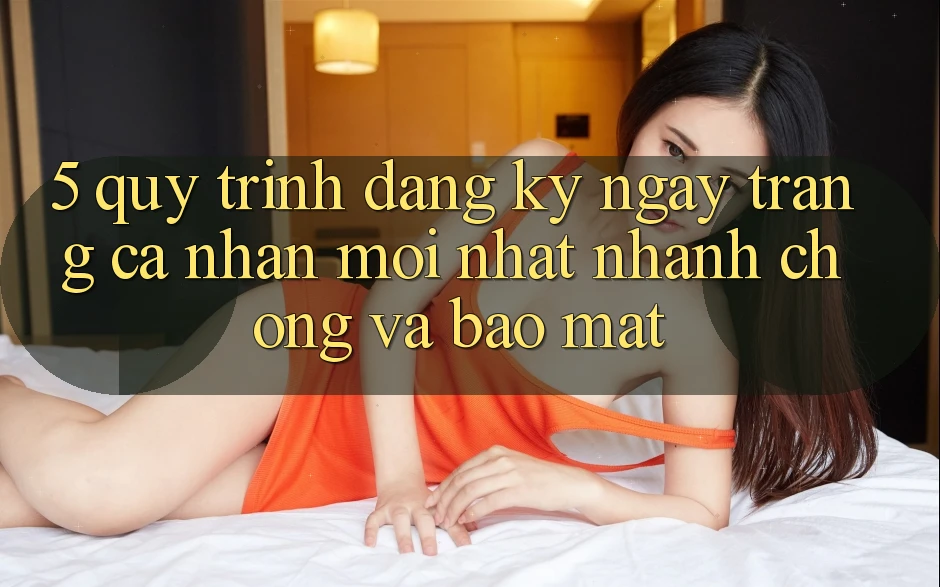 5. Quy Trình Đăng ký ngay Trang cá nhân Mới nhất Nhanh chóng và Bảo Mật