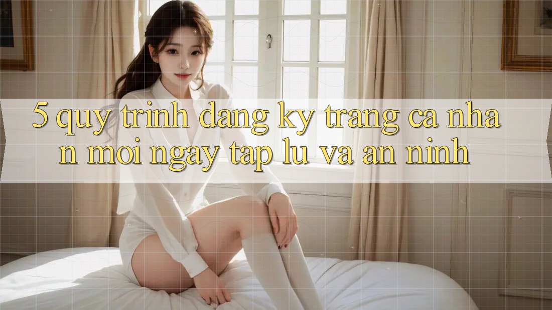 5. Quy Trình Đăng Ký Trang cá nhân Mới Ngay tắp lự và An ninh