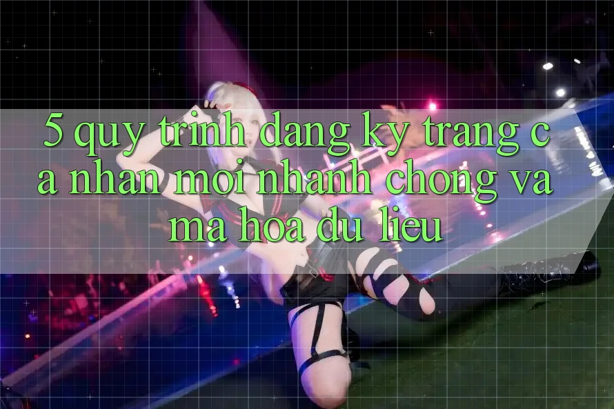 5. Quy Trình Đăng Ký Trang cá nhân Mới Nhanh chóng và Mã hóa dữ liệu 5. Quy Trình Đăng Ký Trang cá nhân Mới Nhanh chóng và Mã hóa dữ liệu