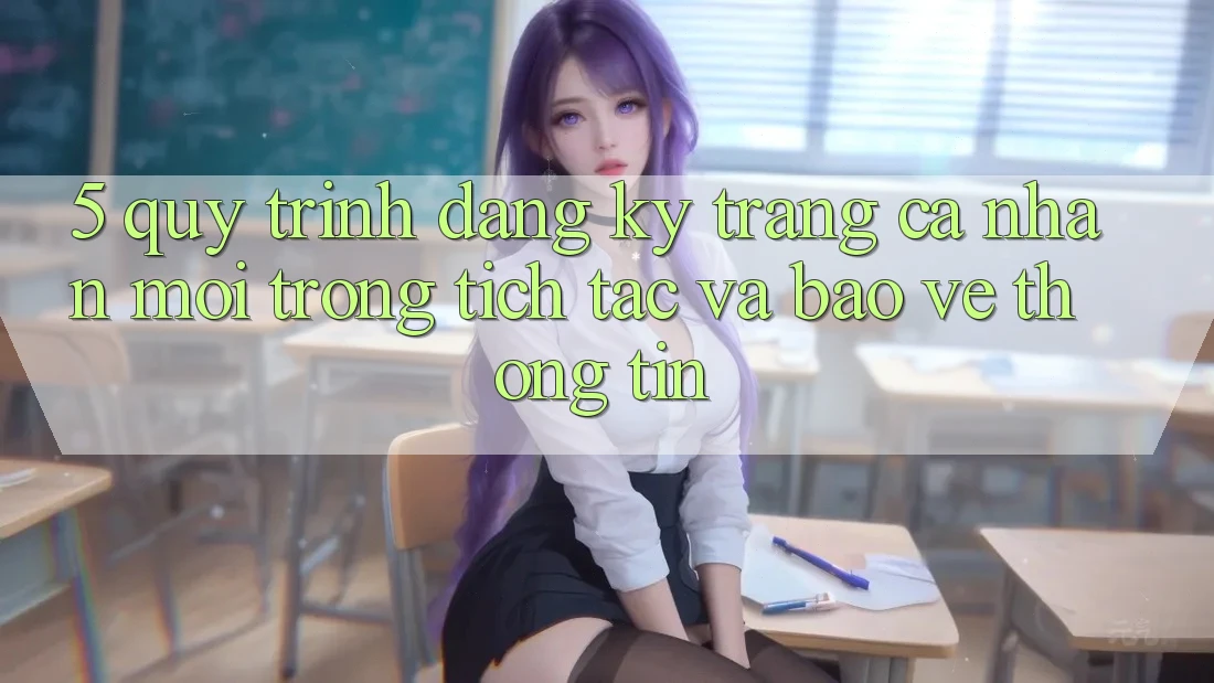 5. Quy Trình Đăng Ký Trang cá nhân Mới Trong tích tắc và Bảo vệ thông tin 5. Quy Trình Đăng Ký Trang cá nhân Mới Trong tích tắc và Bảo vệ thông tin