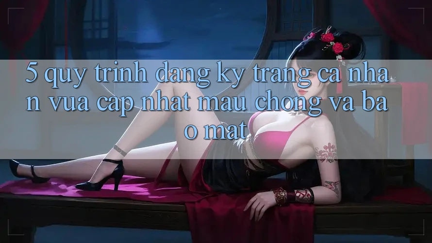 5. Quy Trình Đăng Ký Trang cá nhân Vừa cập nhật Mau chóng và Bảo Mật 5. Quy Trình Đăng Ký Trang cá nhân Vừa cập nhật Mau chóng và Bảo Mật
