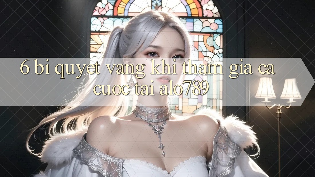 6. Bí quyết Vàng Khi Tham Gia Cá Cược Tại Alo789 6. Bí quyết Vàng Khi Tham Gia Cá Cược Tại Alo789