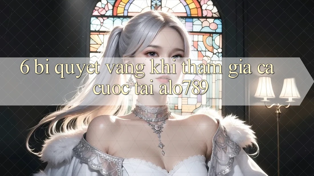 6. Bí quyết Vàng Khi Tham Gia Cá Cược Tại Alo789 6. Bí quyết Vàng Khi Tham Gia Cá Cược Tại Alo789