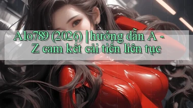 Alo789 (2026) hướng dẫn A   Z cam kết cải tiến liên tục