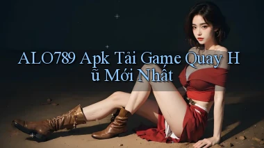 alo789  apk tải game quay hũ mới nhất