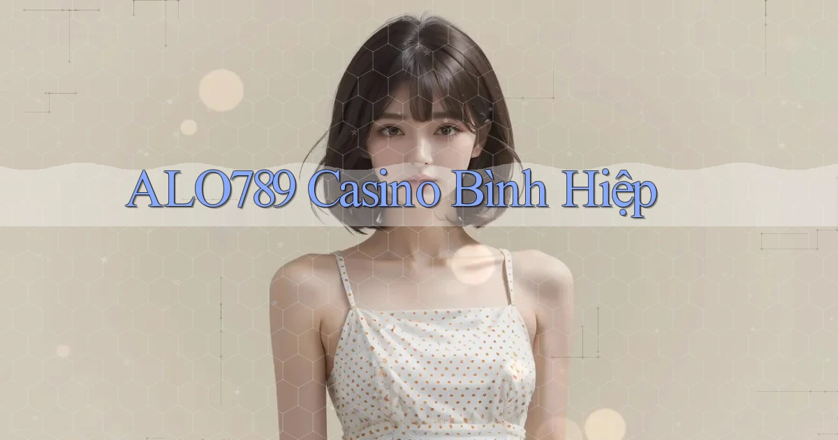 alo789  casino bình hiệp