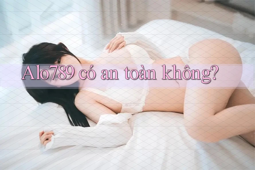 Alo789 có an toàn không? Alo789 có an toàn không?