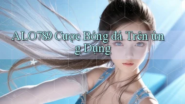 alo789  cược bóng đá trên ứng dụng
