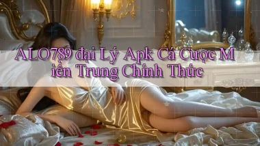 alo789  đại lý apk cá cược miền trung chính thức