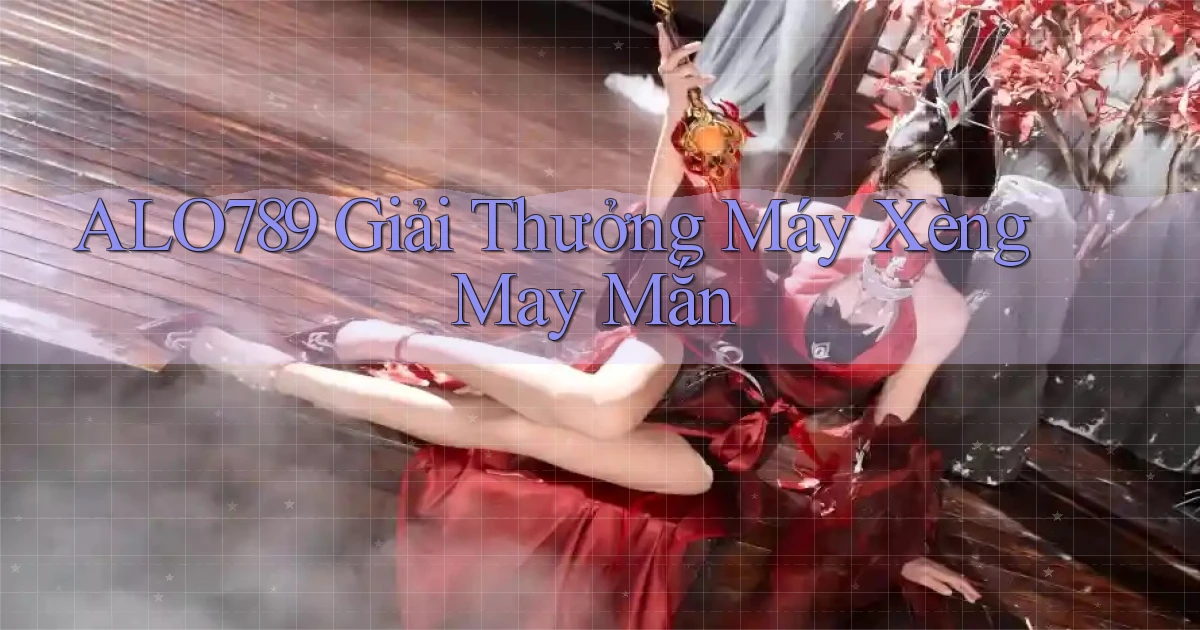 alo789  giải thưởng máy xèng may mắn