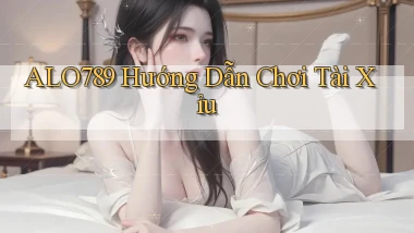 alo789  hướng dẫn chơi tài xỉu