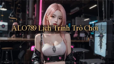 alo789  lịch trình trò chơi