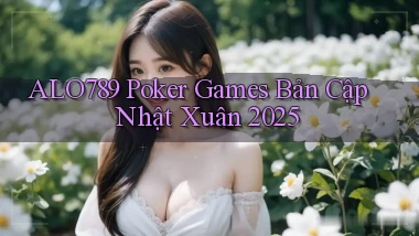 alo789  poker games bản cập nhật xuân 2025
