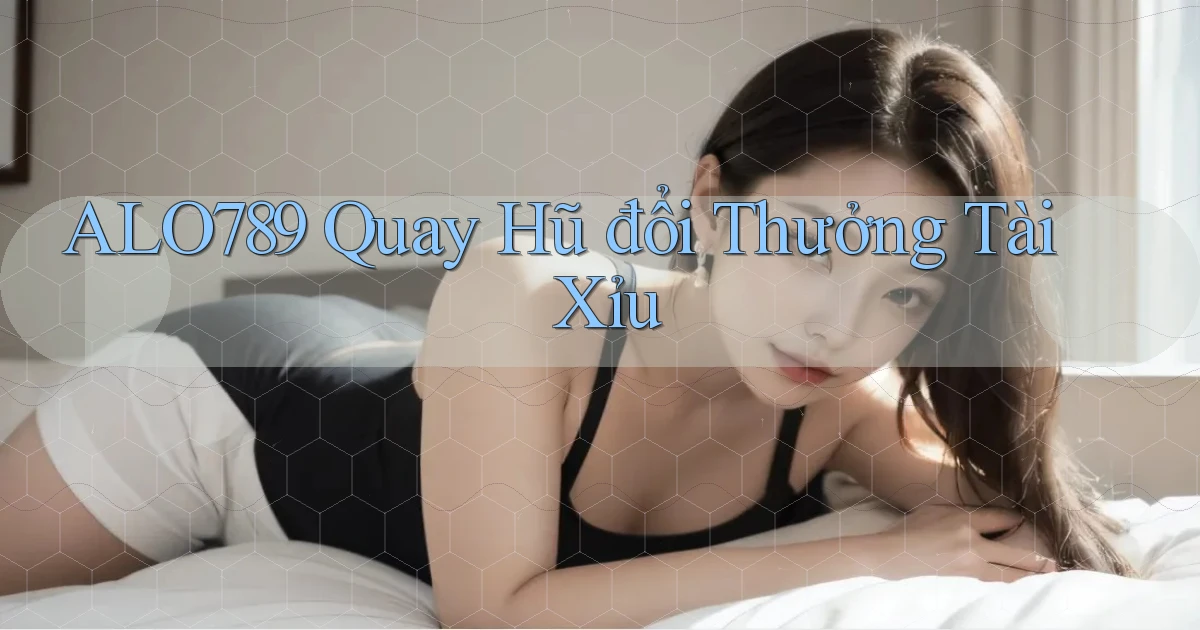 alo789  quay hũ đổi thưởng tài xỉu