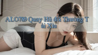 alo789  quay hũ đổi thưởng tài xỉu