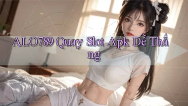 alo789  quay slot apk dễ thắng