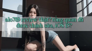 alo789 review thật tổng quan đã được chỉnh sửa, iOS 15