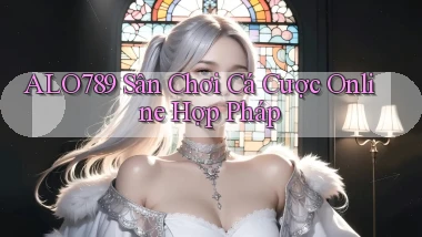 alo789  sân chơi cá cược online hợp pháp