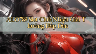 alo789  slot club nhiều giải thưởng hấp dẫn