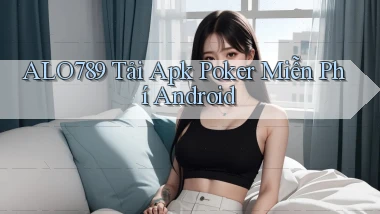 alo789  tải apk poker miễn phí android