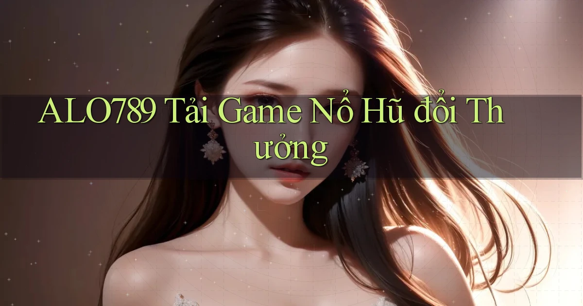 alo789  tải game nổ hũ đổi thưởng