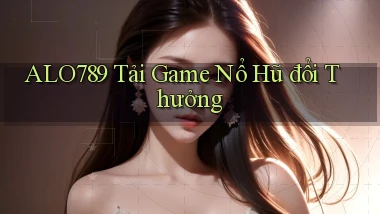 alo789  tải game nổ hũ đổi thưởng