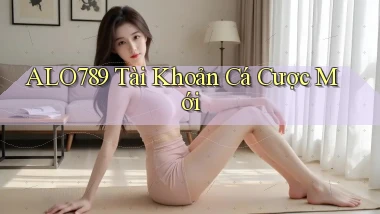 alo789  tài khoản cá cược mới