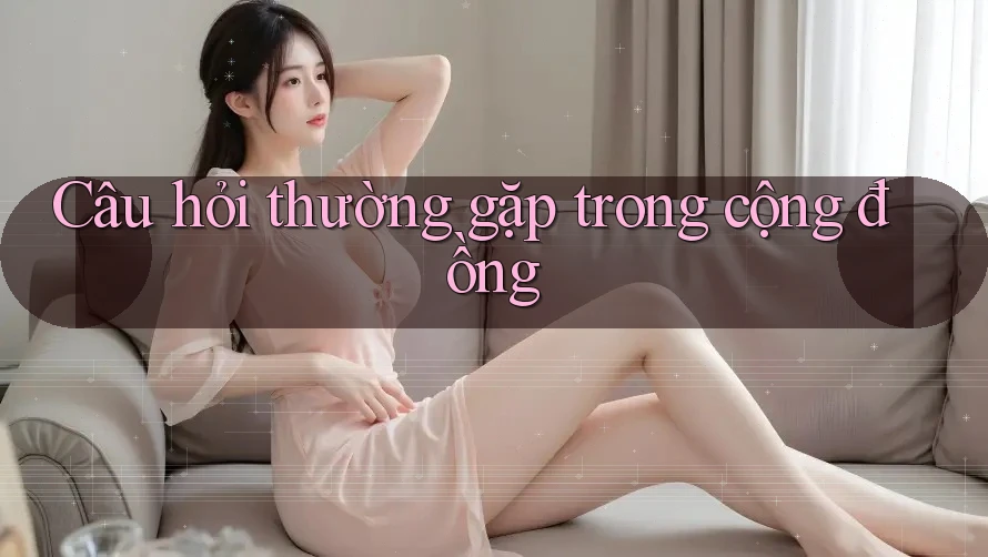 Câu hỏi thường gặp trong cộng đồng