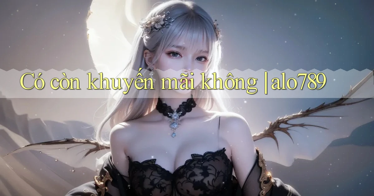 Có còn khuyến mãi không alo789