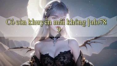 Có còn khuyến mãi không alo789