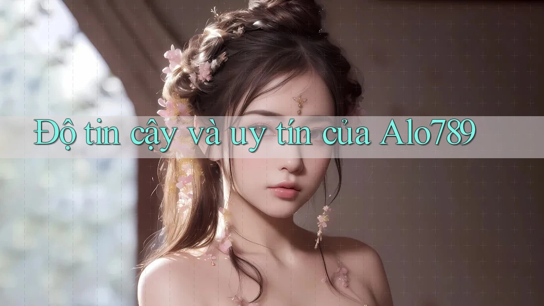 Độ tin cậy và uy tín của Alo789 Độ tin cậy và uy tín của Alo789