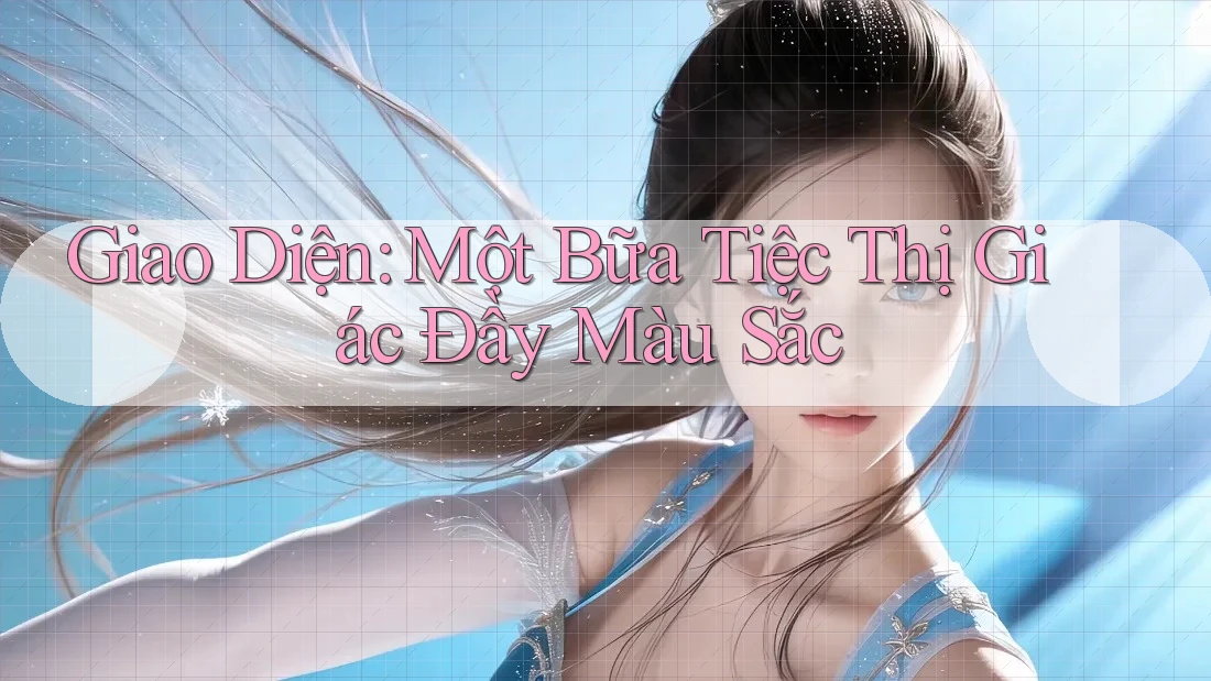 Giao Diện: Một Bữa Tiệc Thị Giác Đầy Màu Sắc Giao Diện: Một Bữa Tiệc Thị Giác Đầy Màu Sắc