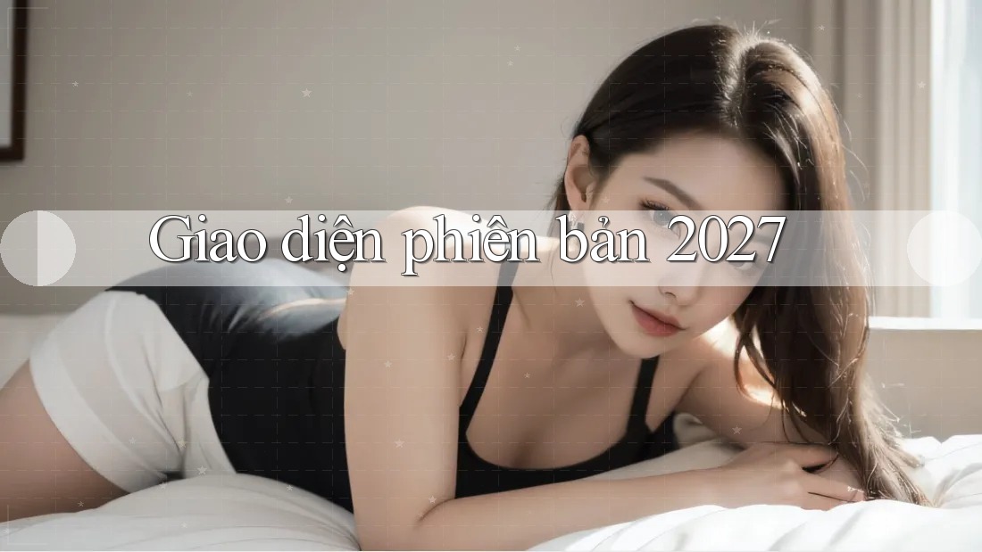 Giao diện phiên bản 2027 Giao diện phiên bản 2027