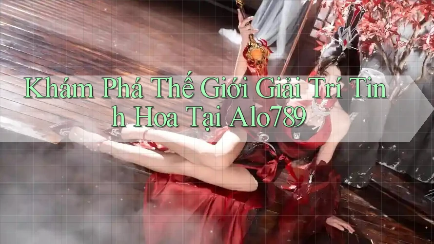 Khám Phá Thế Giới Giải Trí Tinh Hoa Tại Alo789 Khám Phá Thế Giới Giải Trí Tinh Hoa Tại Alo789