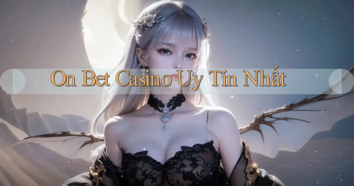 on bet casino uy tín nhất