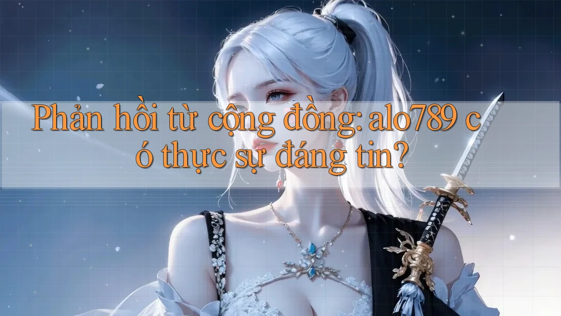 Phản hồi từ cộng đồng: alo789 có thực sự đáng tin?
